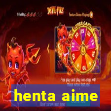 henta aime